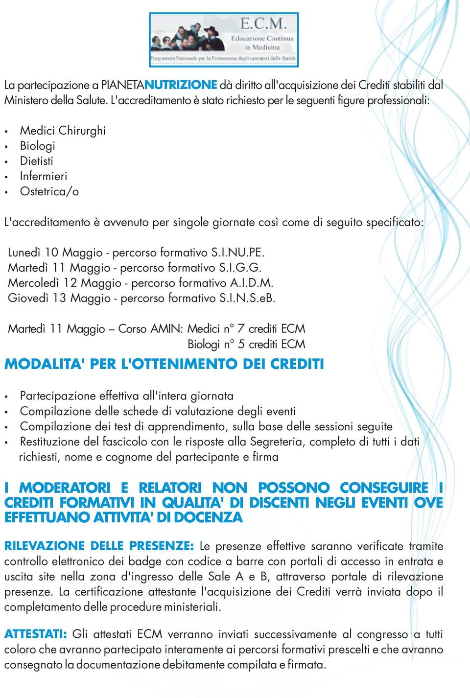 specificato: Lunedì 10 Maggio - percorso formativo S.I.NU.PE. Martedì 11 Maggio - percorso formativo S.I.G.G. Mercoledì 12 Maggio - percorso formativo A.I.D.M. Giovedì 13 Maggio - percorso formativo S.