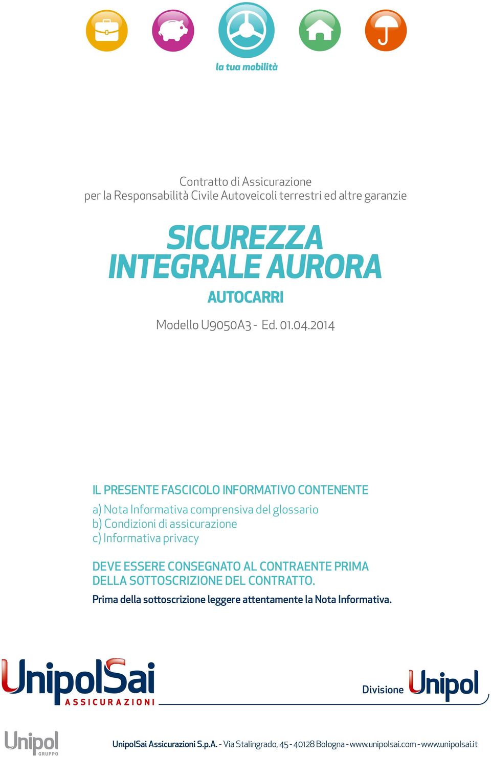 2014 Il presente Fascicolo Informativo contenente a) Nota Informativa comprensiva del glossario b) Condizioni di assicurazione c) Informativa