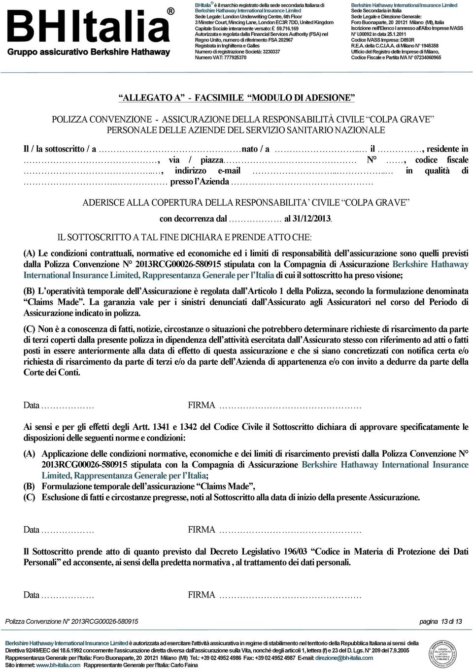 presso l Azienda ADERISCE ALLA COPERTURA DELLA RESPONSABILITA CIVILE COLPA GRAVE con decorrenza dal al 31/12/2013.