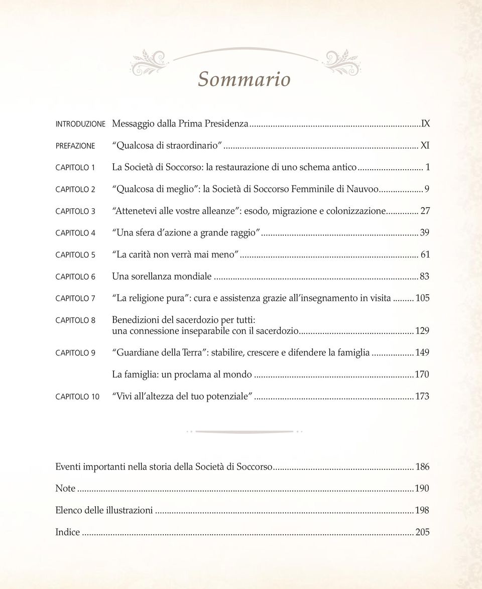 .. 27 CAPITOLO 4 Una sfera d azione a grande raggio... 39 CAPITOLO 5 La carità non verrà mai meno... 61 CAPITOLO 6 Una sorellanza mondiale.