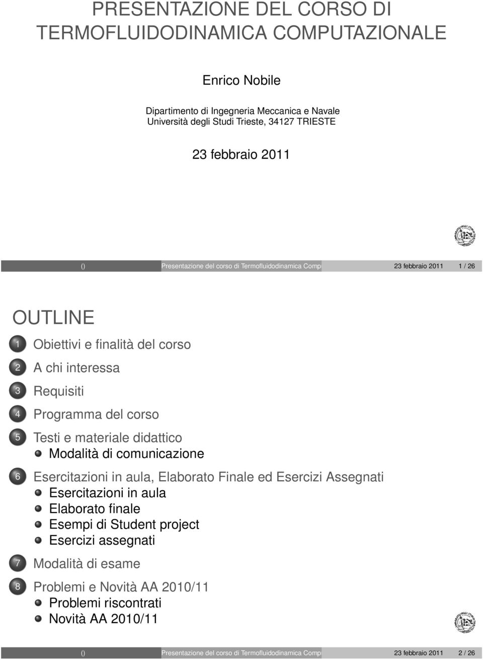 Nobile 23 febbraio 2 / 26 OUTLINE Obiettivi e finalità del corso 2 A chi interessa 3 Requisiti 4 Programma del corso 5 Testi e materiale didattico Modalità di comunicazione 6