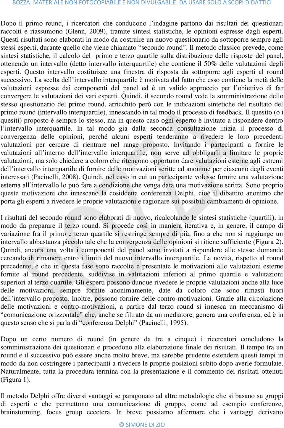 Il metodo classico prevede, come sintesi statistiche, il calcolo del primo e terzo quartile sulla distribuzione delle risposte del panel, ottenendo un intervallo (detto intervallo interquartile) che