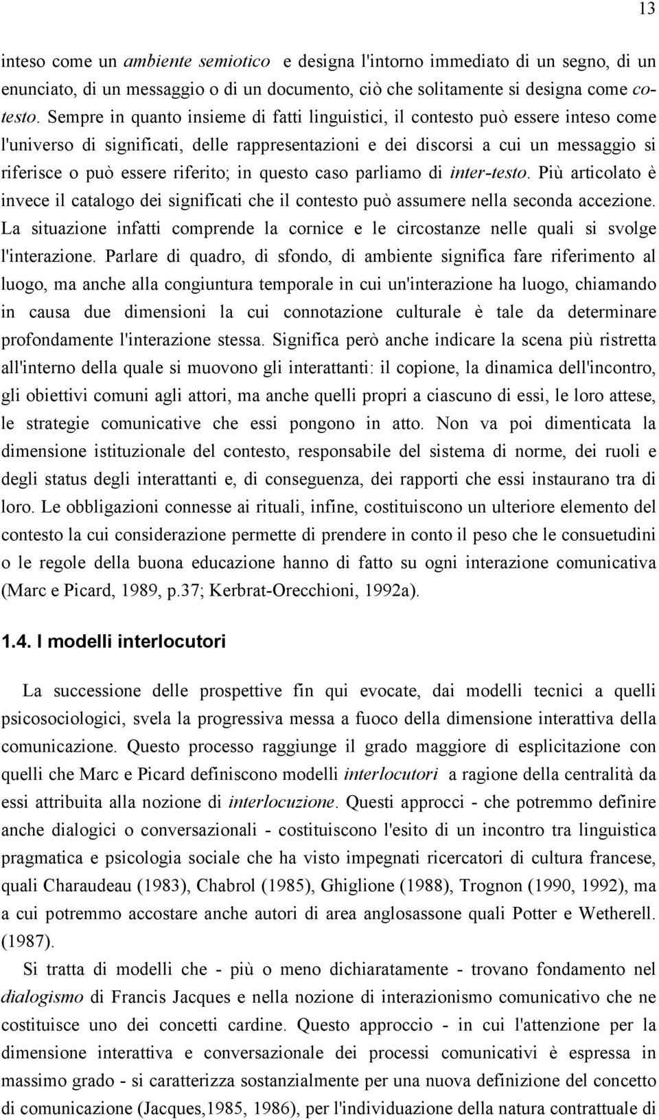 riferito; in questo caso parliamo di inter-testo. Più articolato è invece il catalogo dei significati che il contesto può assumere nella seconda accezione.