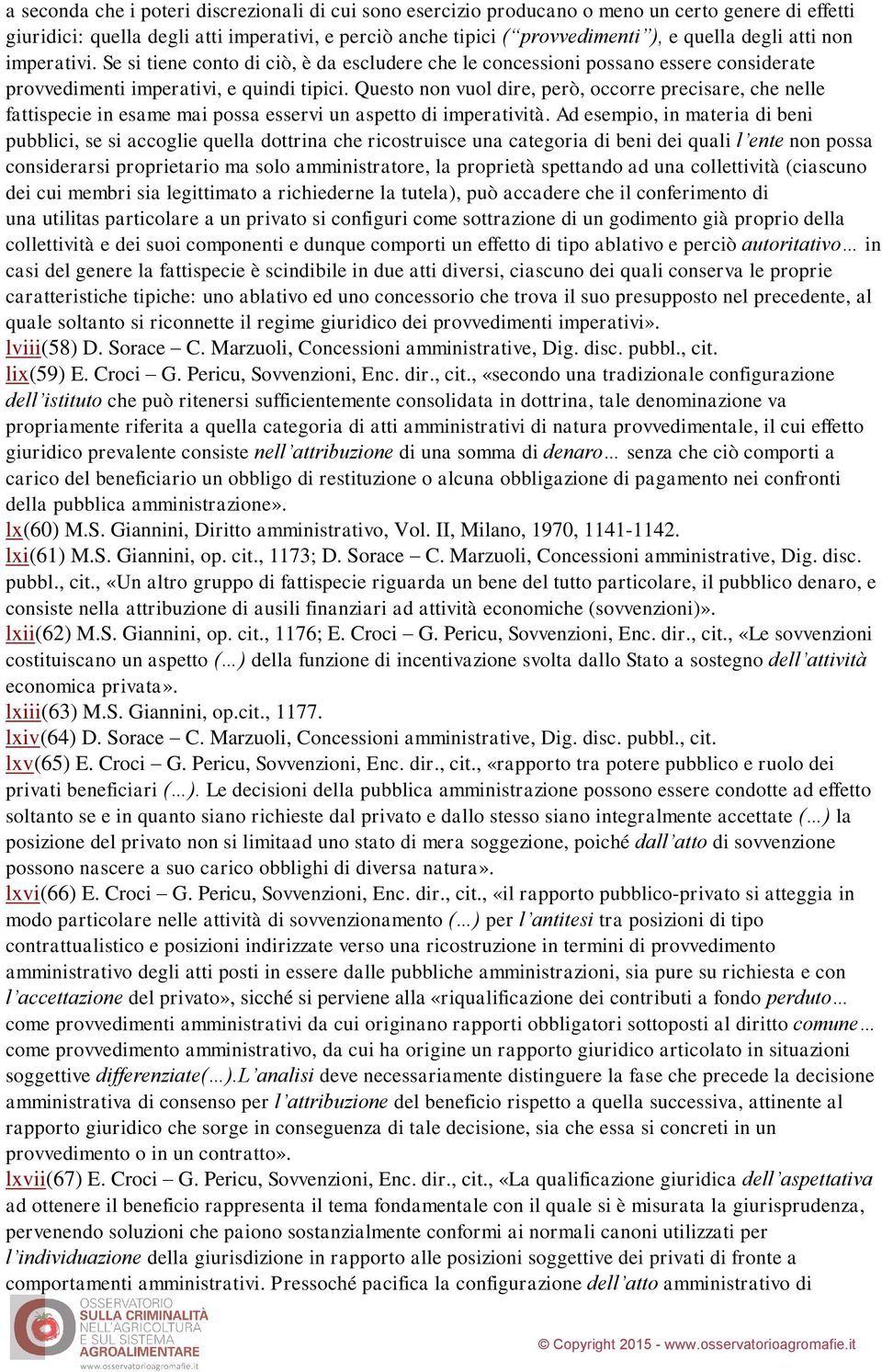 Questo non vuol dire, però, occorre precisare, che nelle fattispecie in esame mai possa esservi un aspetto di imperatività.