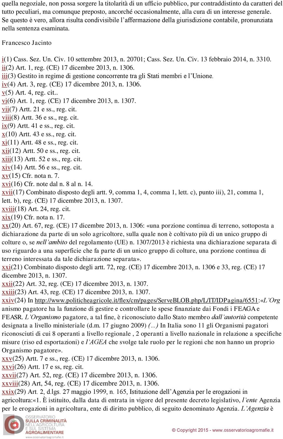 10 settembre 2013, n. 20701; Cass. Sez. Un. Civ. 13 febbraio 2014, n. 3310. ii(2) Art. 1, reg. (CE) 17 dicembre 2013, n. 1306.