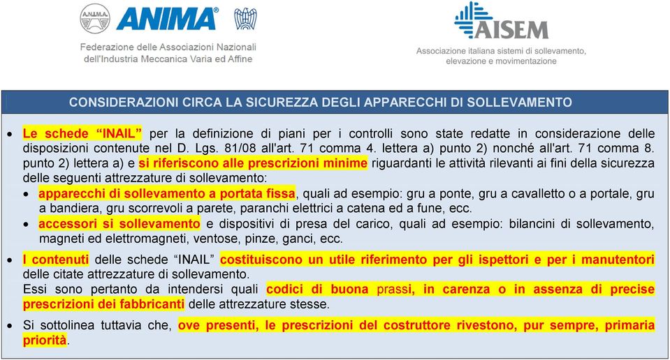 punto 2) lettera a) e si riferiscono alle prescrizioni minime riguardanti le attività rilevanti ai fini della sicurezza delle seguenti attrezzature di sollevamento: apparecchi di sollevamento a