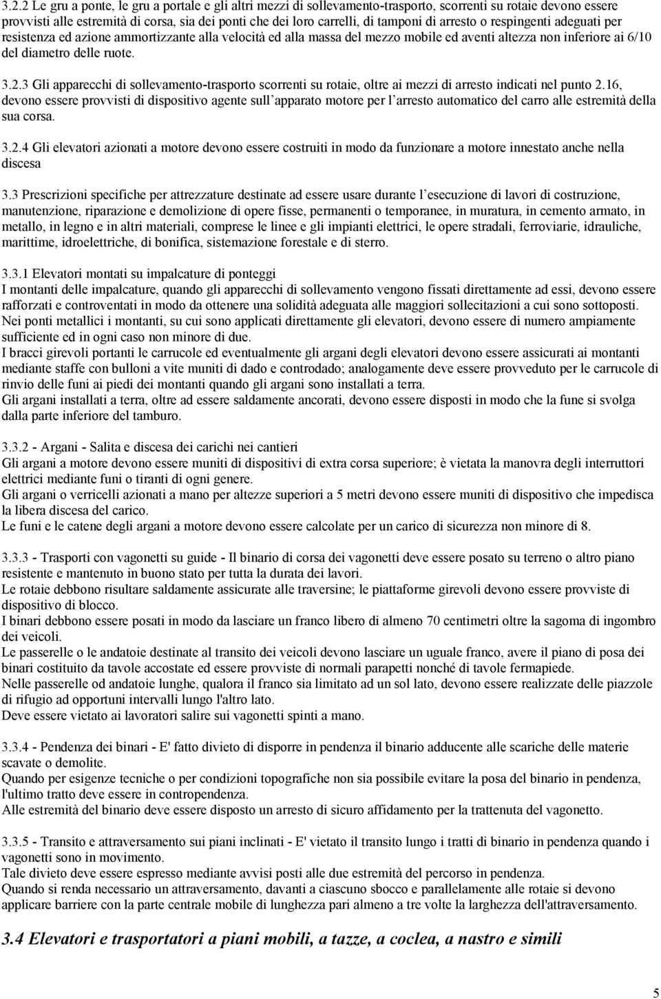 3 Gli apparecchi di sollevamento-trasporto scorrenti su rotaie, oltre ai mezzi di arresto indicati nel punto 2.