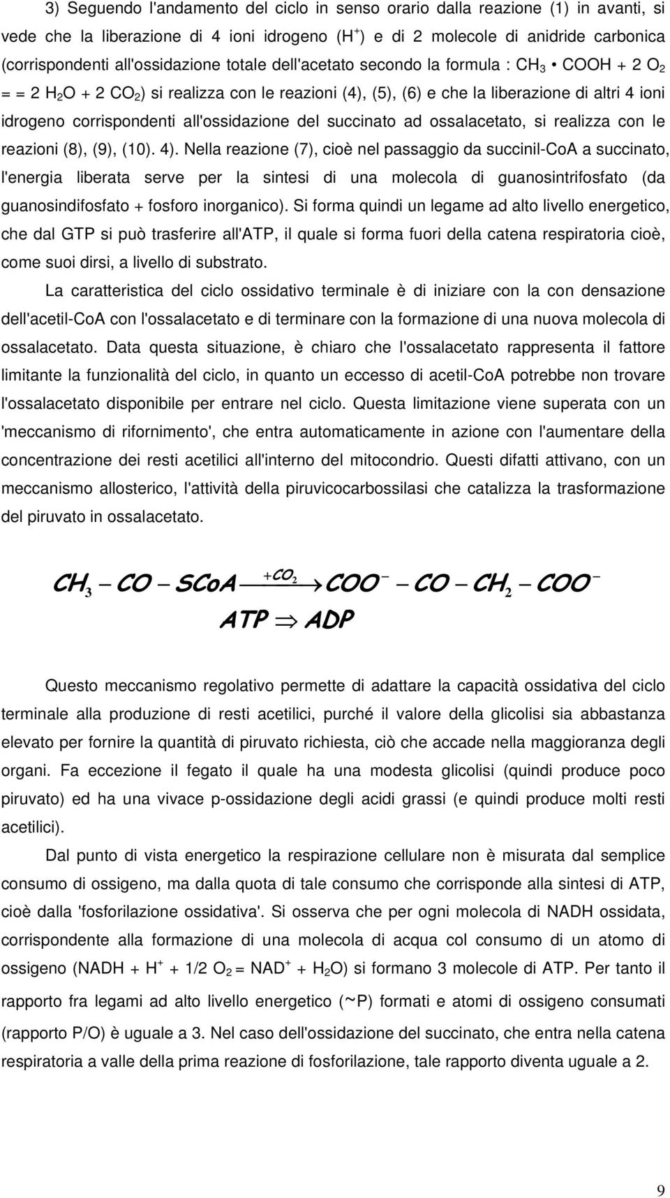 corrispondenti all'ossidazione del succinato ad ossalacetato, si realizza con le reazioni (8), (9), (10). 4).