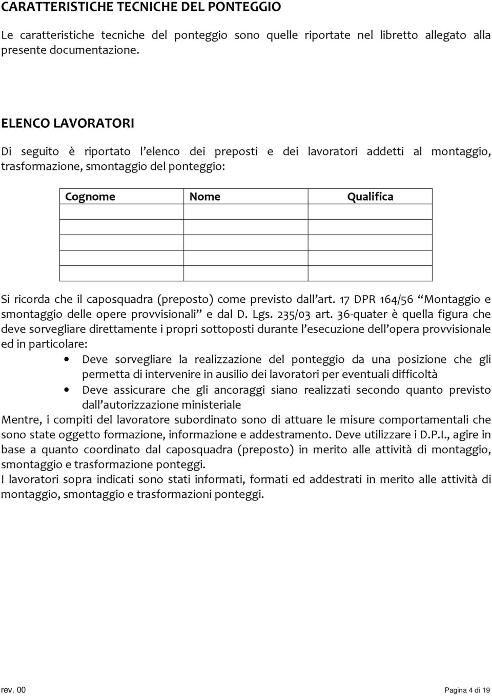 (preposto) come previsto dall art. 17 DPR 164/56 Montaggio e smontaggio delle opere provvisionali e dal D. Lgs. 235/03 art.