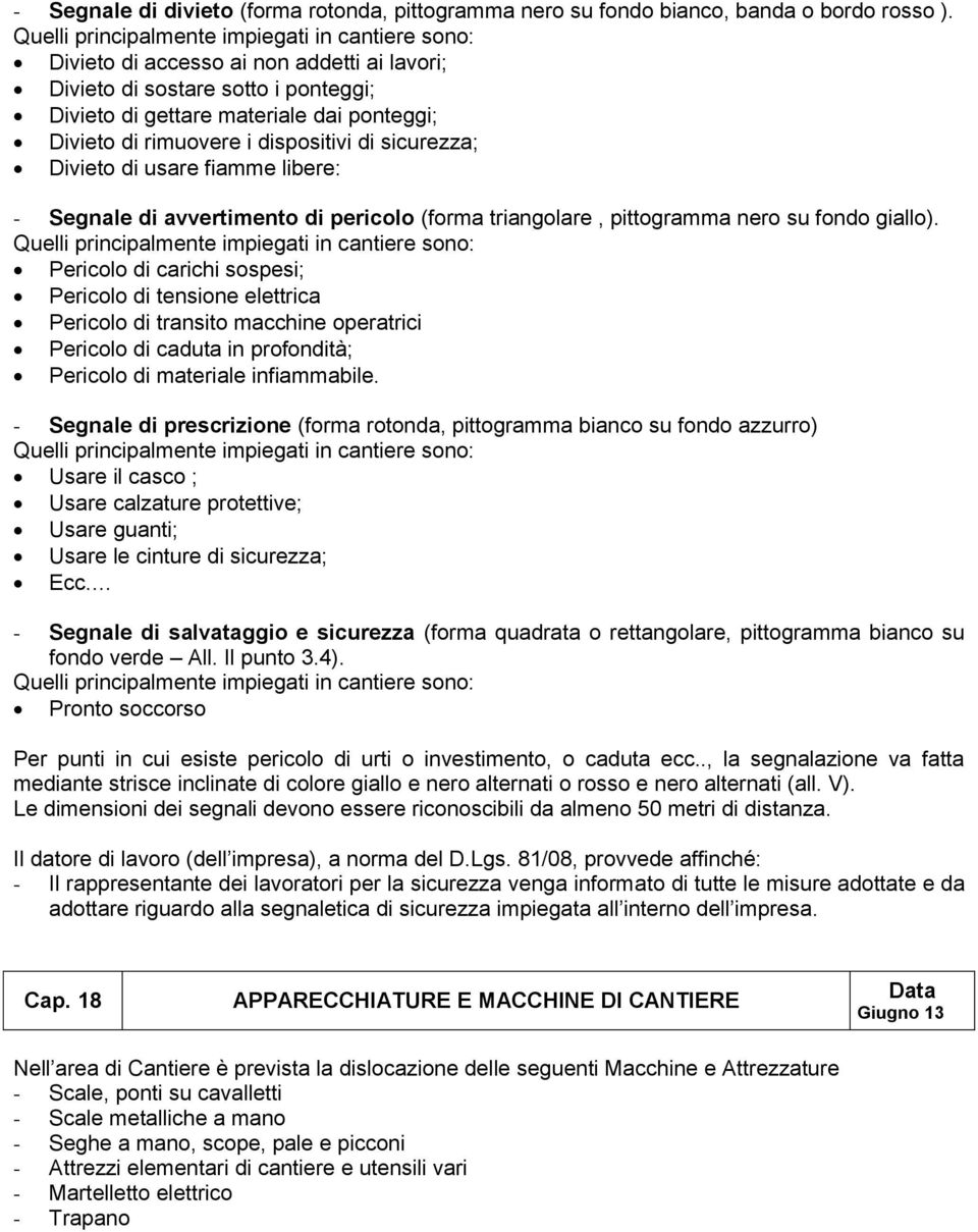 dispositivi di sicurezza; Divieto di usare fiamme libere: - Segnale di avvertimento di pericolo (forma triangolare, pittogramma nero su fondo giallo).