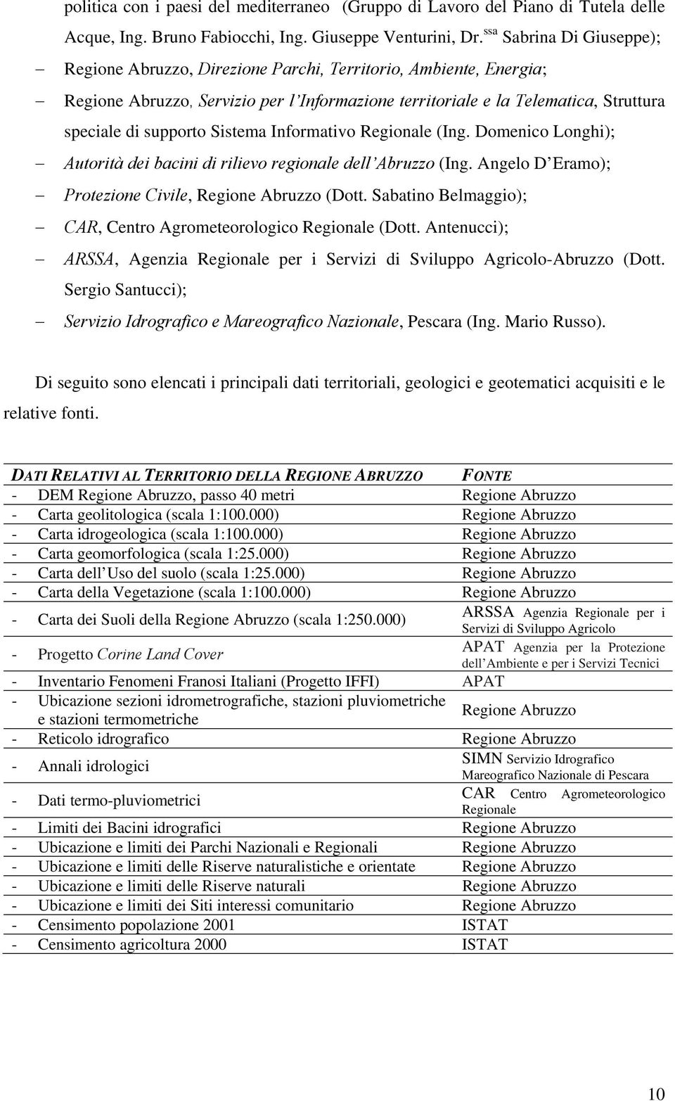 Sistema Informativo Regionale (Ing. Domenico Longhi); Autorità dei bacini di rilievo regionale dell Abruzzo (Ing. Angelo D Eramo); Protezione Civile, Regione Abruzzo (Dott.