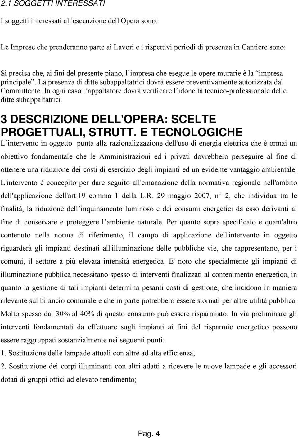 In ogni caso l appaltatore dovrà verificare l idoneità tecnico-professionale delle ditte subappaltatrici. 3 DESCRIZIONE DELL'OPERA: SCELTE PROGETTUALI, STRUTT.