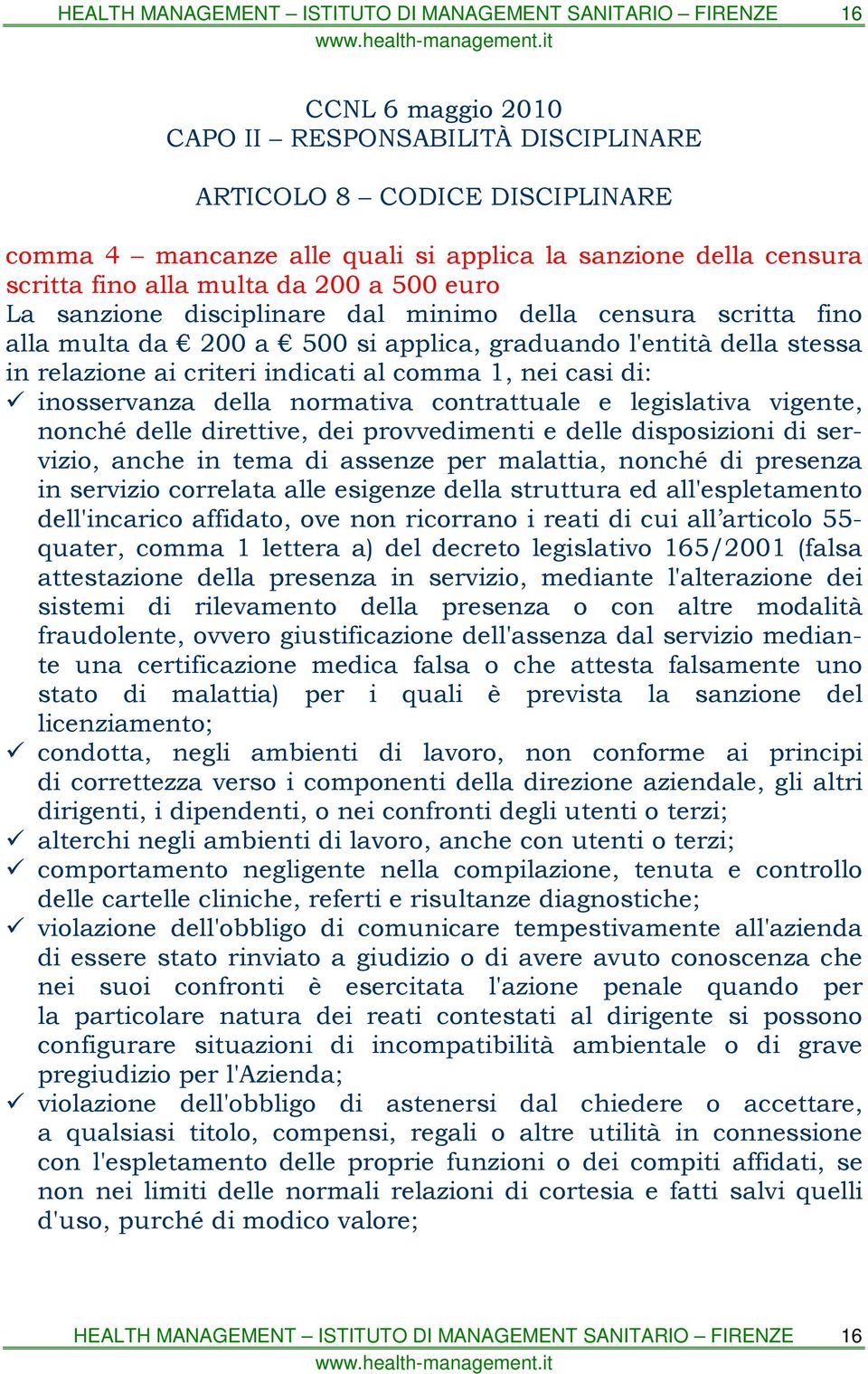 nonché delle direttive, dei provvedimenti e delle disposizioni di servizio, anche in tema di assenze per malattia, nonché di presenza in servizio correlata alle esigenze della struttura ed