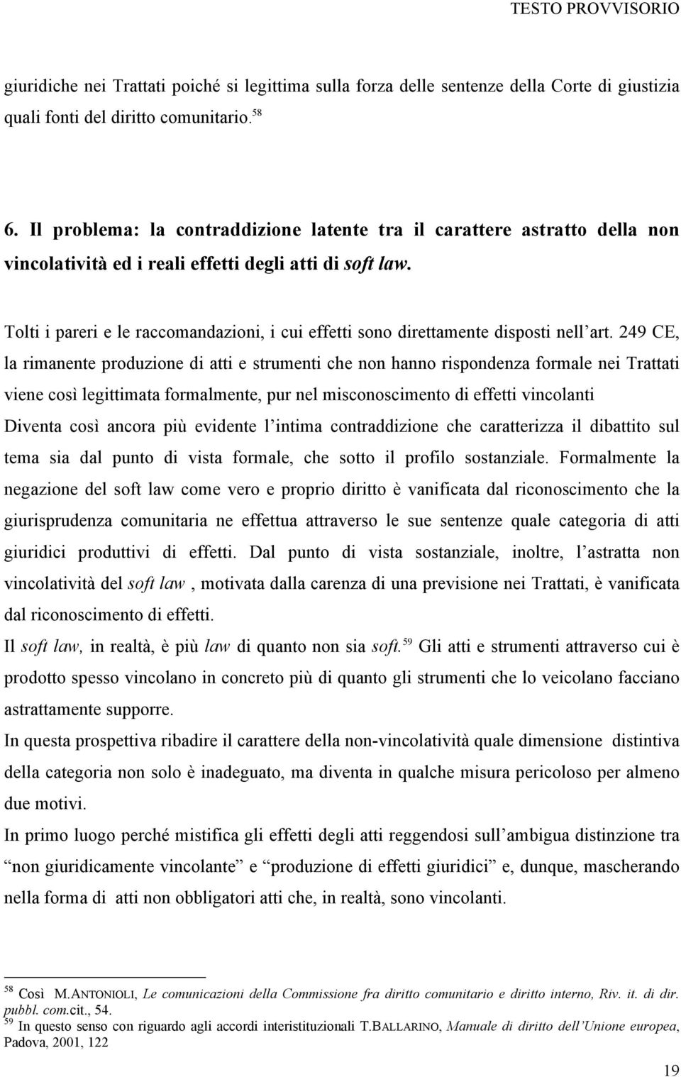 Tolti i pareri e le raccomandazioni, i cui effetti sono direttamente disposti nell art.