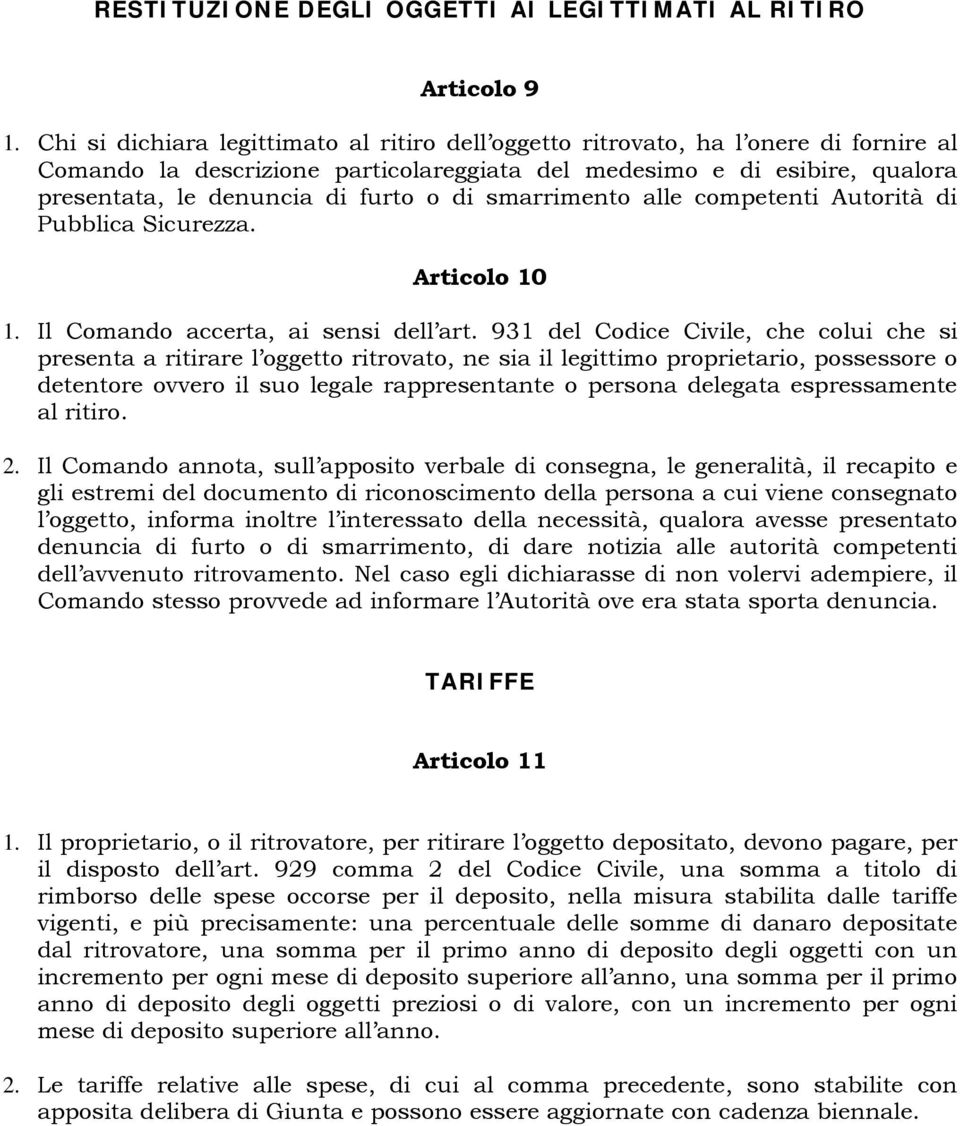 di smarrimento alle competenti Autorità di Pubblica Sicurezza. Articolo 10 1. Il Comando accerta, ai sensi dell art.