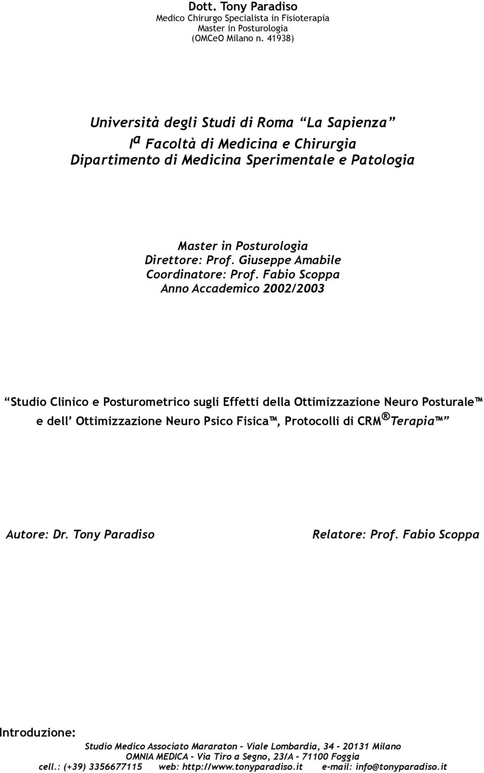 Fabio Scoppa Anno Accademico 2002/2003 Studio Clinico e Posturometrico sugli Effetti della Ottimizzazione Neuro