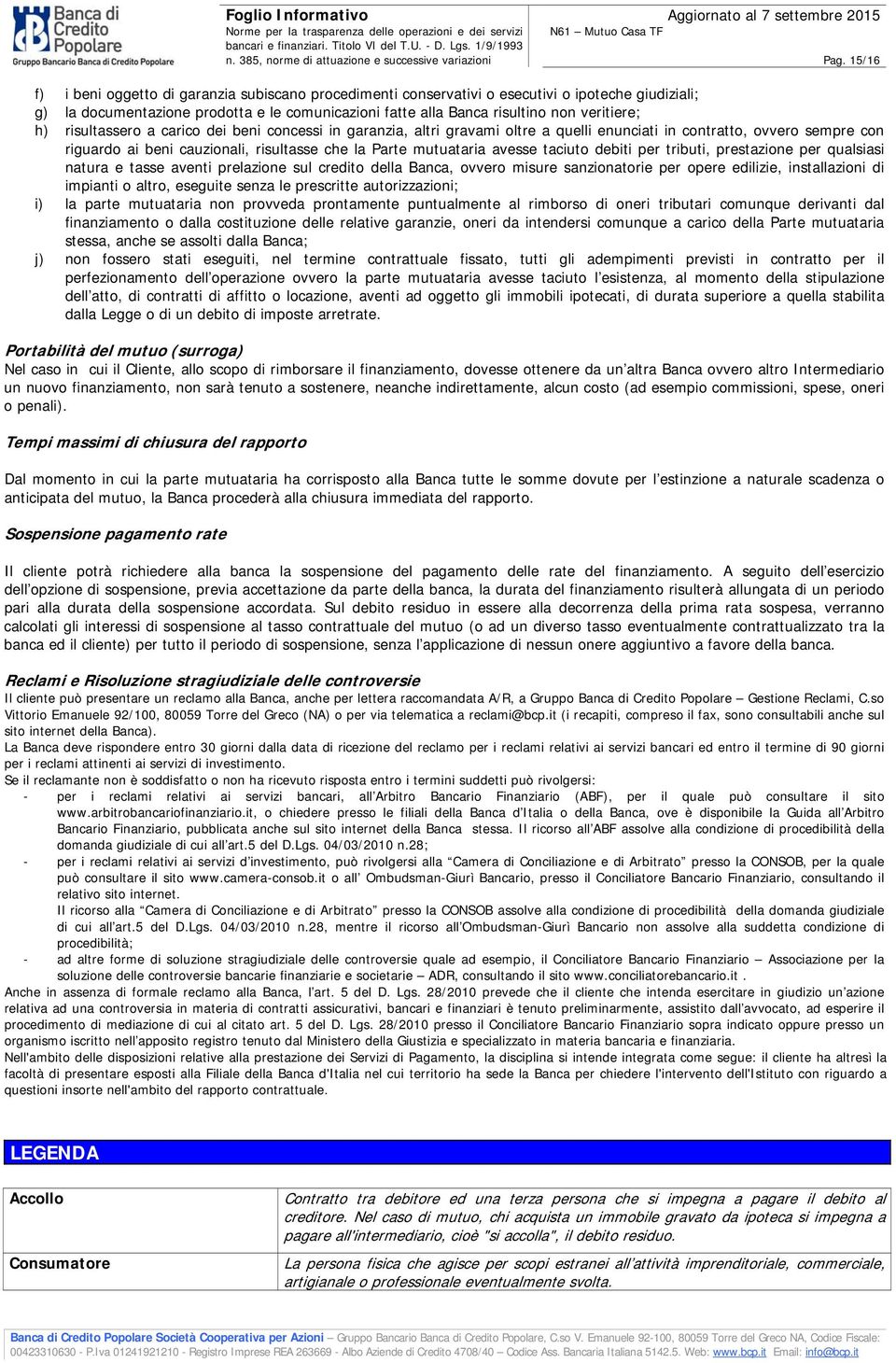 mutuataria avesse taciuto debiti per tributi, prestazione per qualsiasi natura e tasse aventi prelazione sul credito della Banca, ovvero misure sanzionatorie per opere edilizie, installazioni di