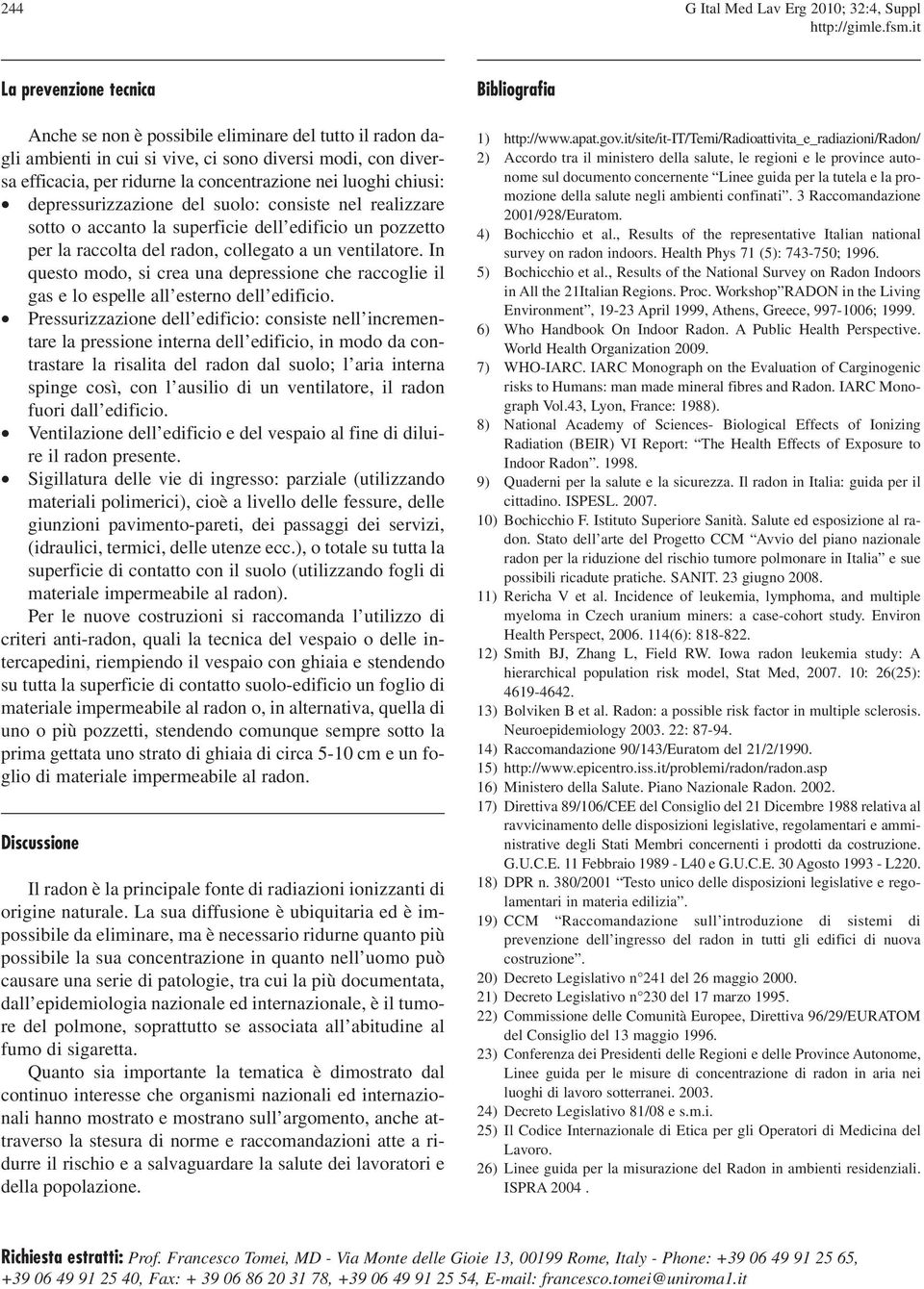 ventilatore. In questo modo, si crea una depressione che raccoglie il gas e lo espelle all esterno dell edificio.