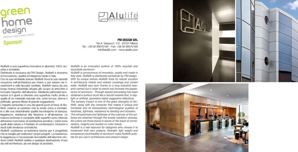 Distribuita in esclusiva da PM Design, Alulife è sinonimo Alulife is synonymous of innovation, quality and made in di innovazione, qualità ed eleganza made in Italy. Italy style.