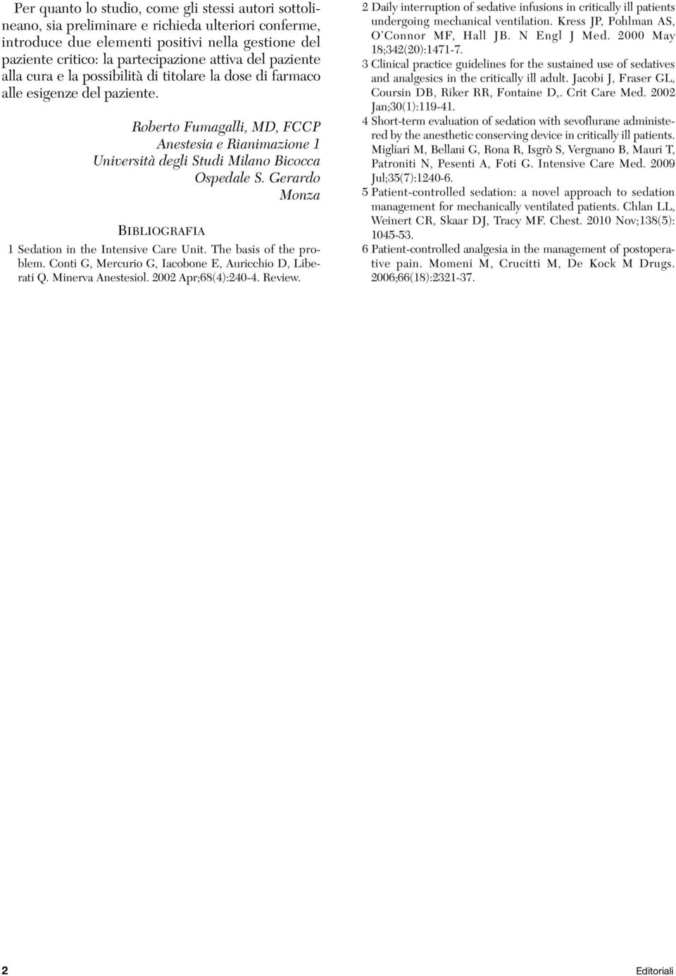Roberto Fumagalli, MD, FCCP Anestesia e Rianimazione 1 Università degli Studi Milano Bicocca Ospedale S. Gerardo Monza Bibliografia 1 Sedation in the Intensive Care Unit. The basis of the problem.