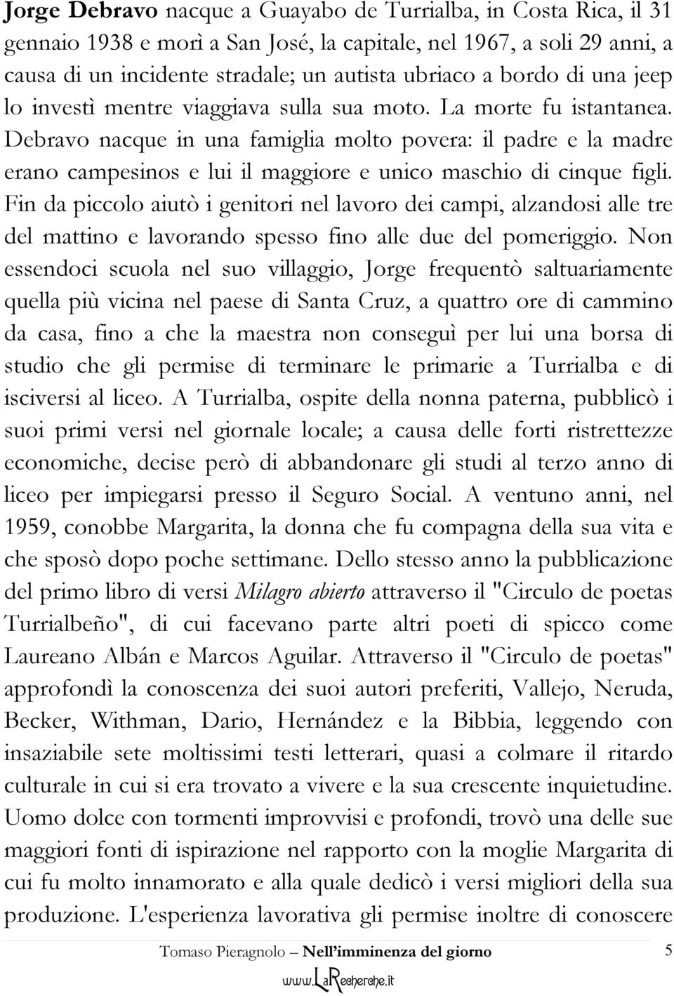 Debravo nacque in una famiglia molto povera: il padre e la madre erano campesinos e lui il maggiore e unico maschio di cinque figli.