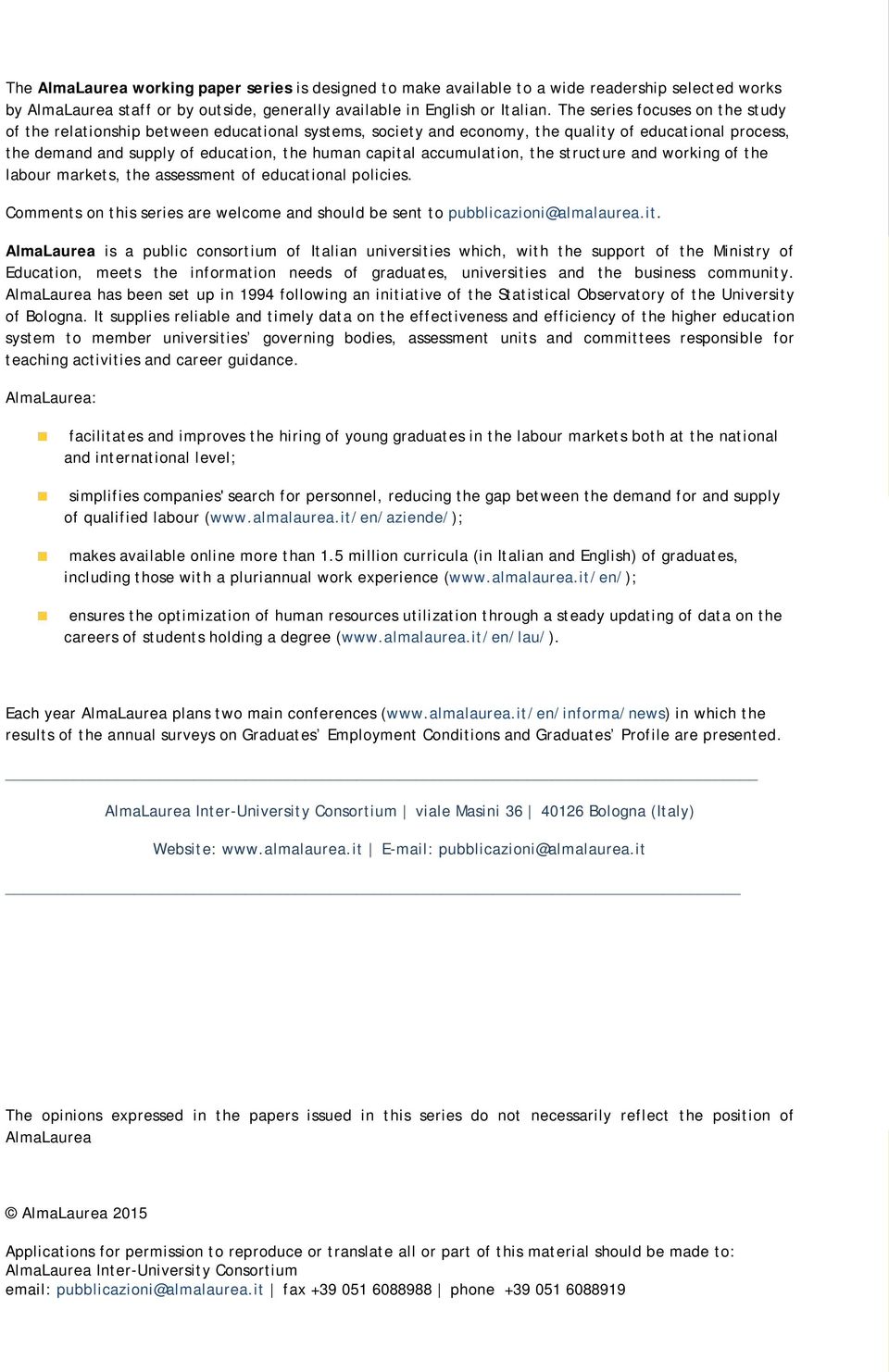 accumulation, the structure and working of the labour markets, the assessment of educational policies. Comments on this series are welcome and should be sent to pubblicazioni@almalaurea.it.