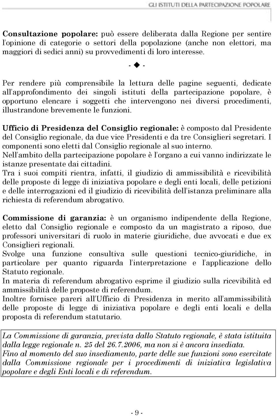 - - Per rendere più comprensibile la lettura delle pagine seguenti, dedicate all approfondimento dei singoli istituti della partecipazione popolare, è opportuno elencare i soggetti che intervengono