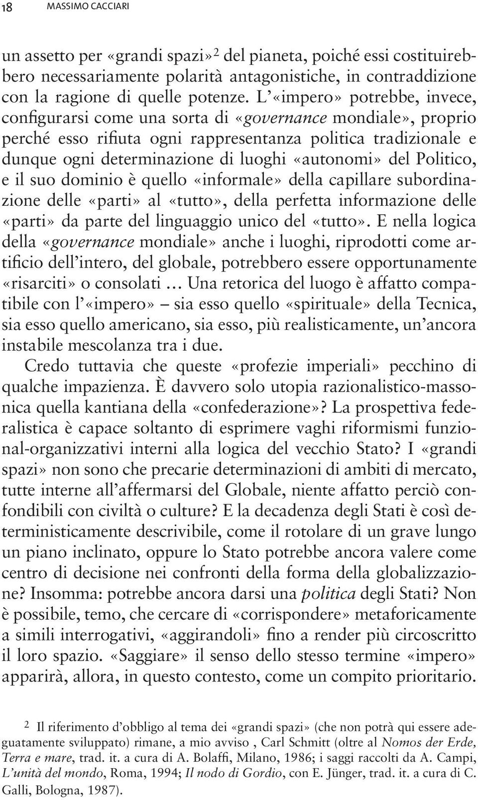 «autonomi» del Politico, e il suo dominio è quello «informale» della capillare subordinazione delle «parti» al «tutto», della perfetta informazione delle «parti» da parte del linguaggio unico del