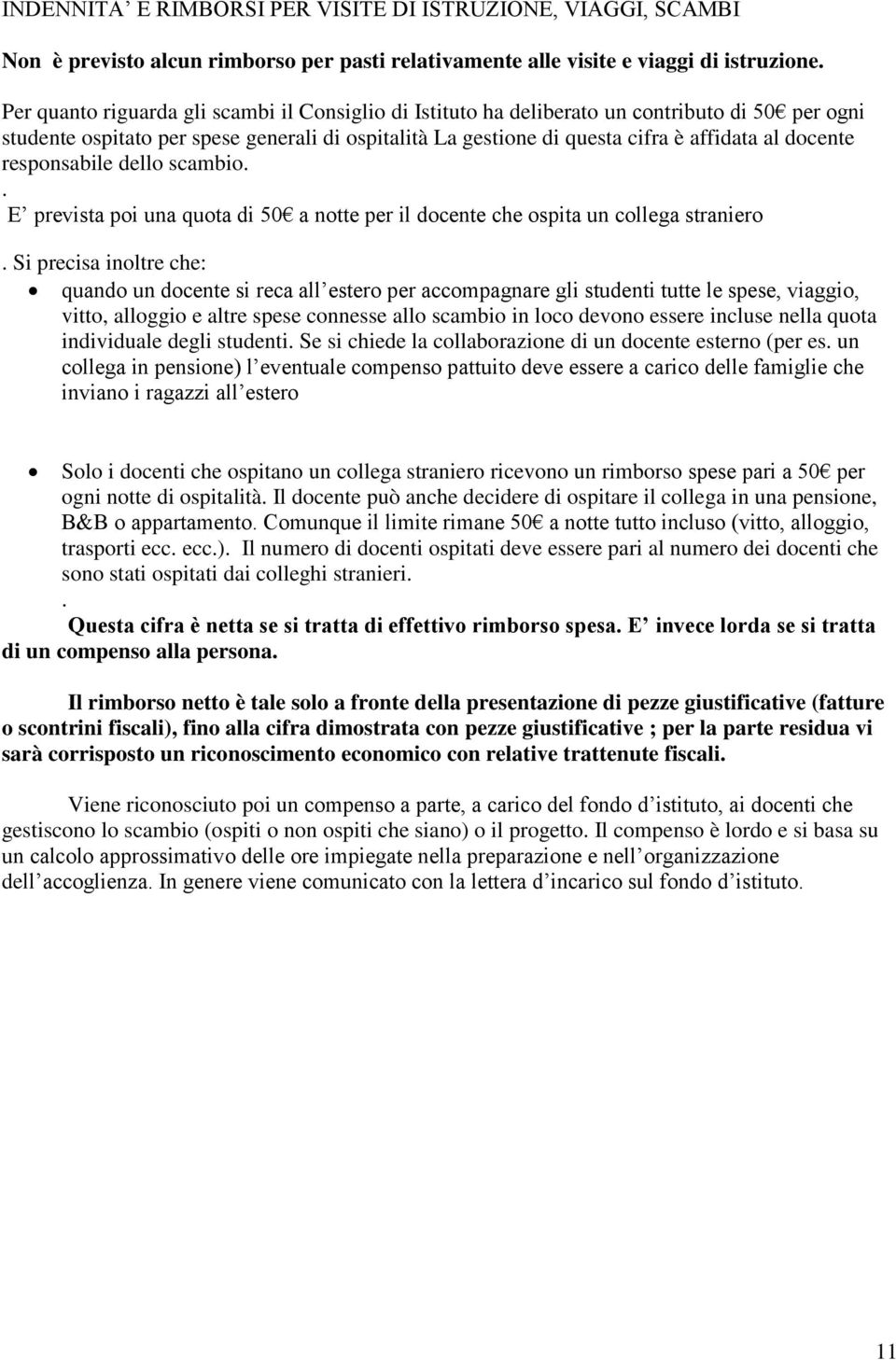 responsabile dello scambio.. E prevista poi una quota di 50 a notte per il docente che ospita un collega straniero.