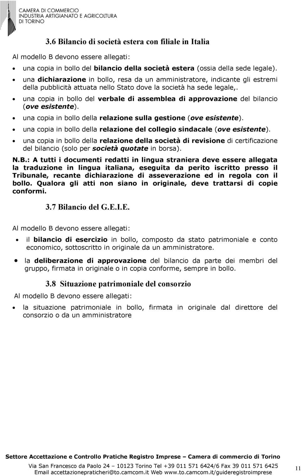 una copia in bollo del verbale di assemblea di approvazione del bilancio (ove esistente). una copia in bollo della relazione sulla gestione (ove esistente).