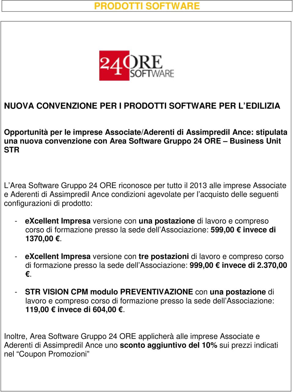 configurazioni di prodotto: - excellent Impresa versione con una postazione di lavoro e compreso corso di formazione presso la sede dell Associazione: 599,00 invece di 1370,00.