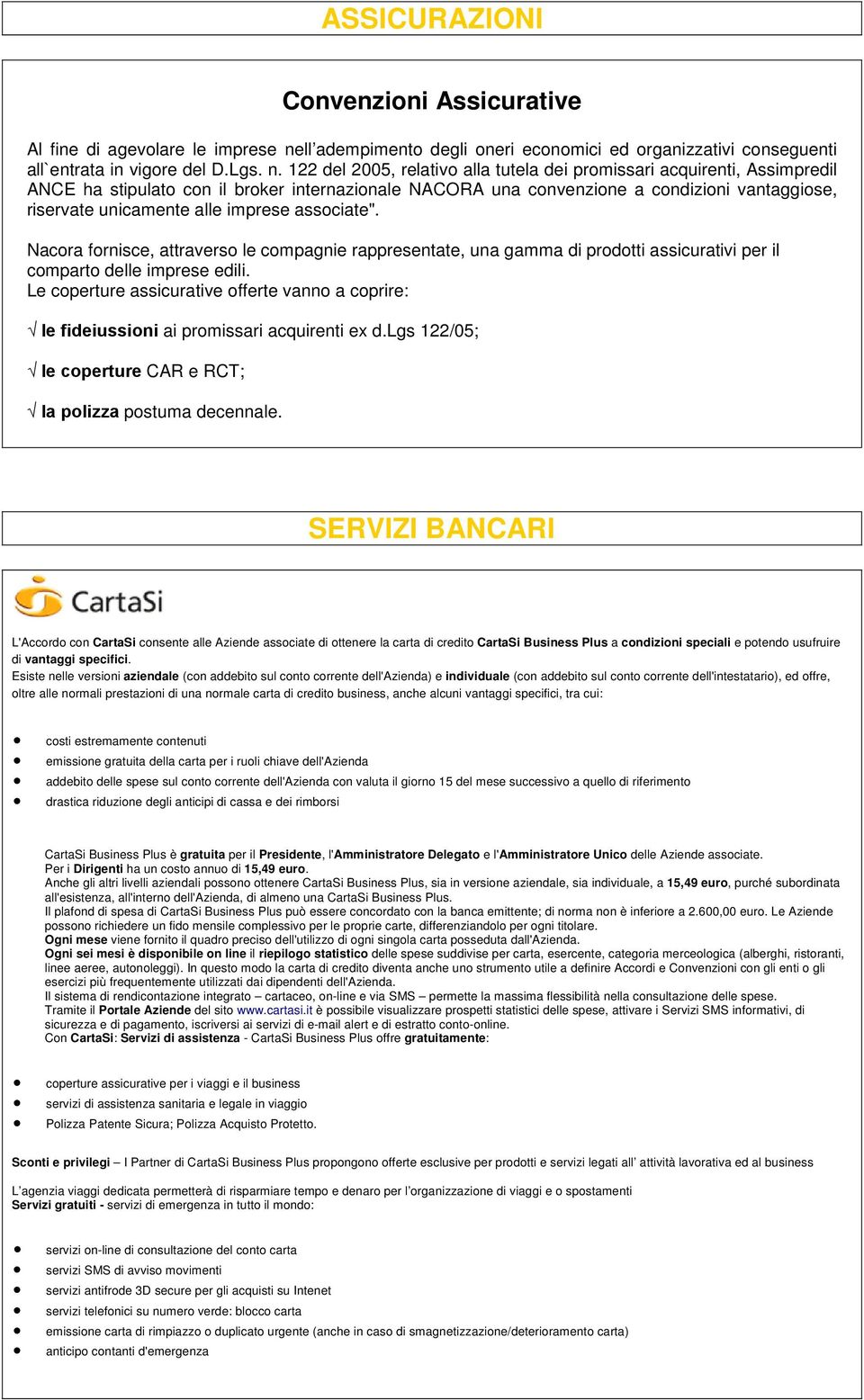 122 del 2005, relativo alla tutela dei promissari acquirenti, Assimpredil ANCE ha stipulato con il broker internazionale NACORA una convenzione a condizioni vantaggiose, riservate unicamente alle