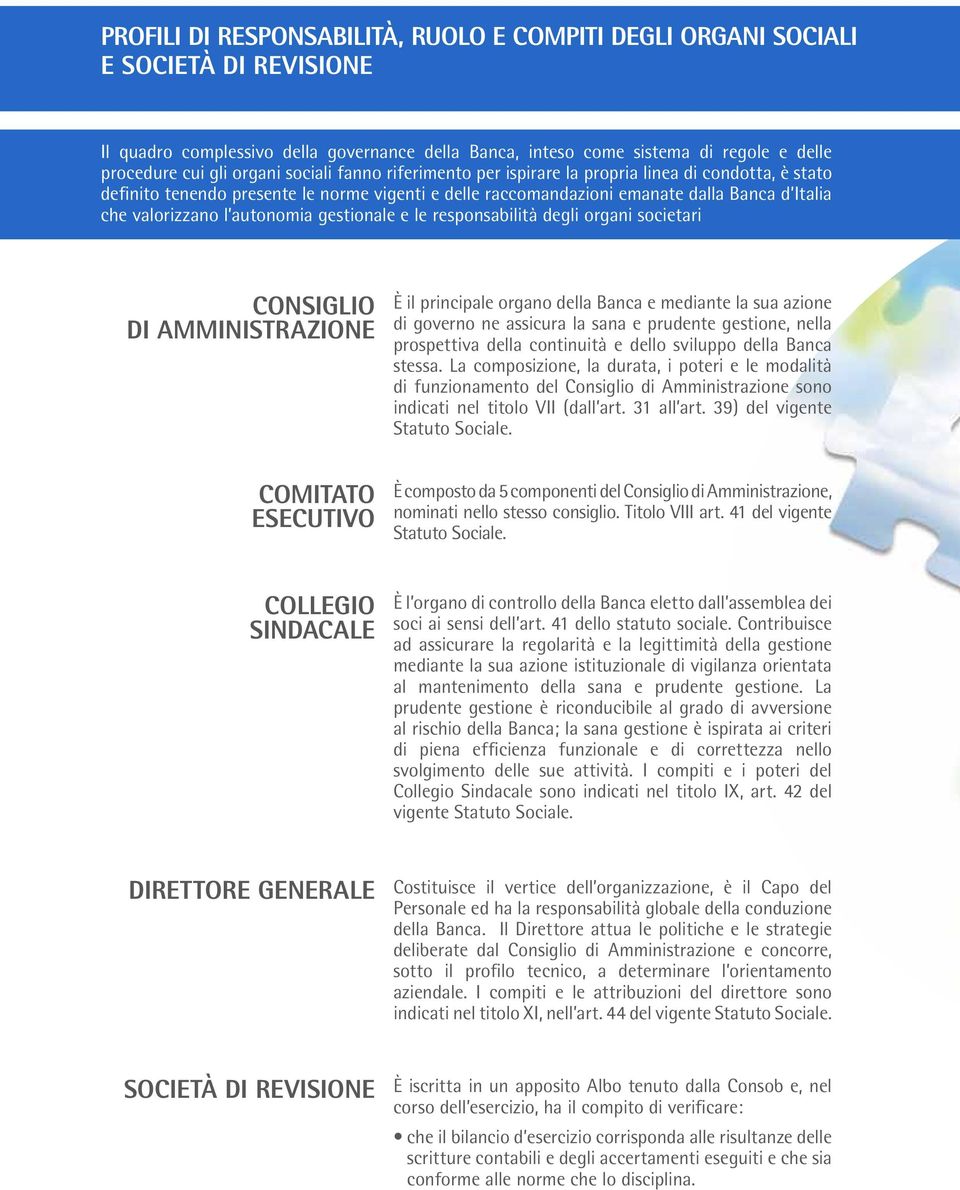 autonomia gestionale e le responsabilità degli organi societari consiglio di amministrazione comitato esecutivo È il principale organo della Banca e mediante la sua azione di governo ne assicura la