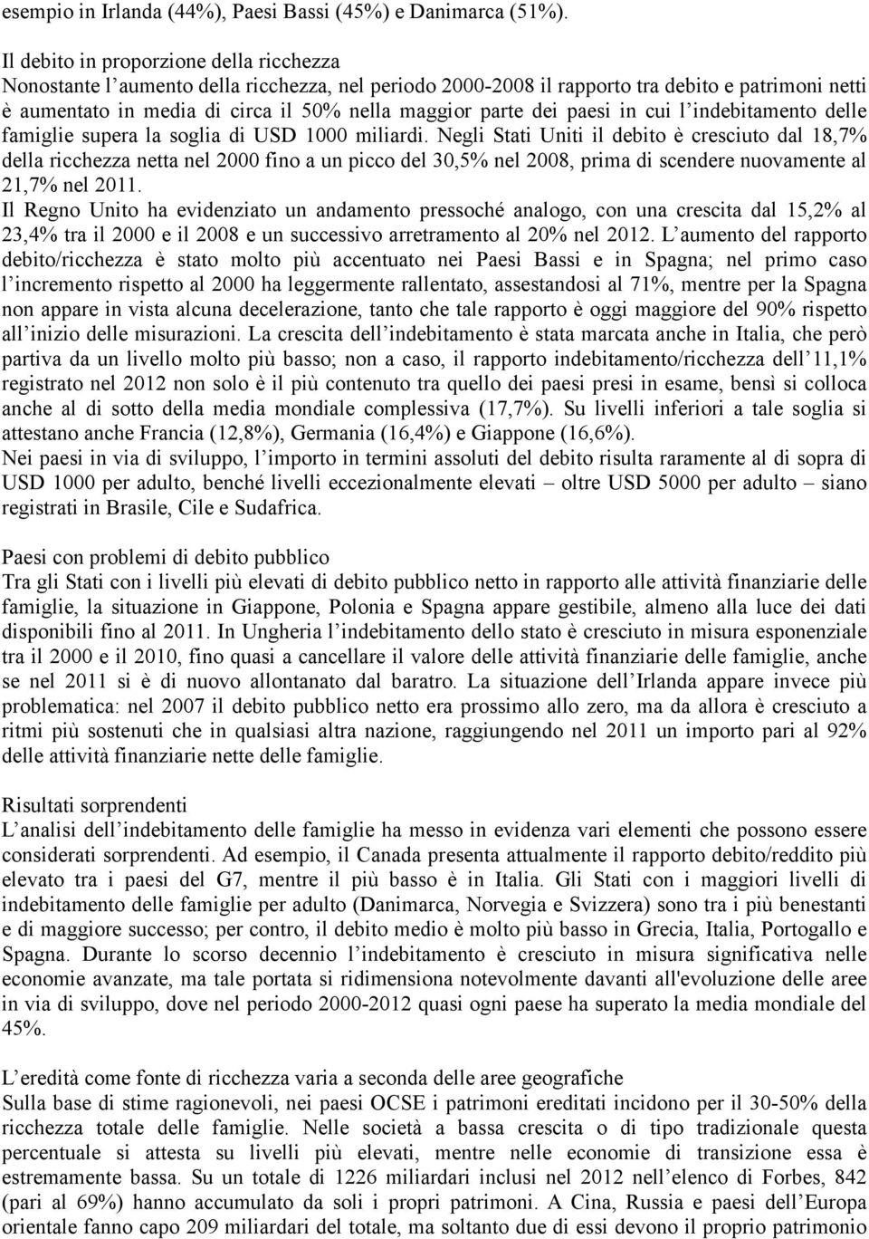 dei paesi in cui l indebitamento delle famiglie supera la soglia di USD 1000 miliardi.