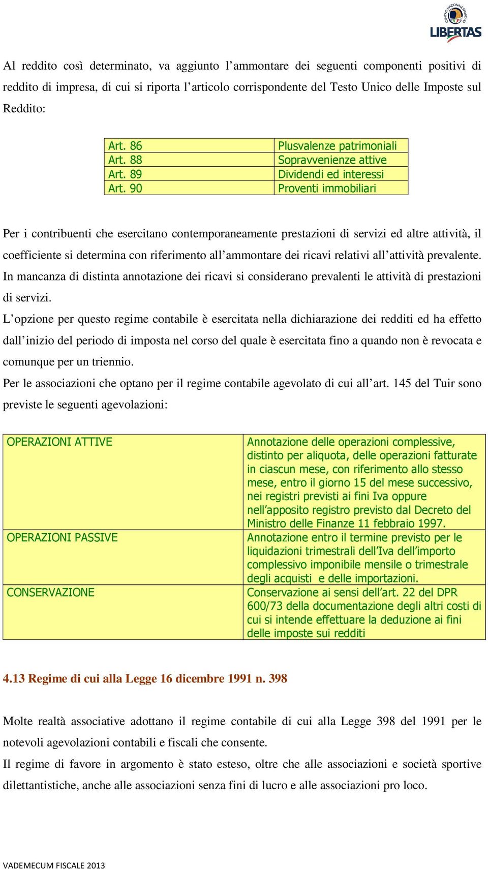 ricavi relativi all attività prevalente. In mancanza di distinta annotazione dei ricavi si considerano prevalenti le attività di prestazioni di servizi.