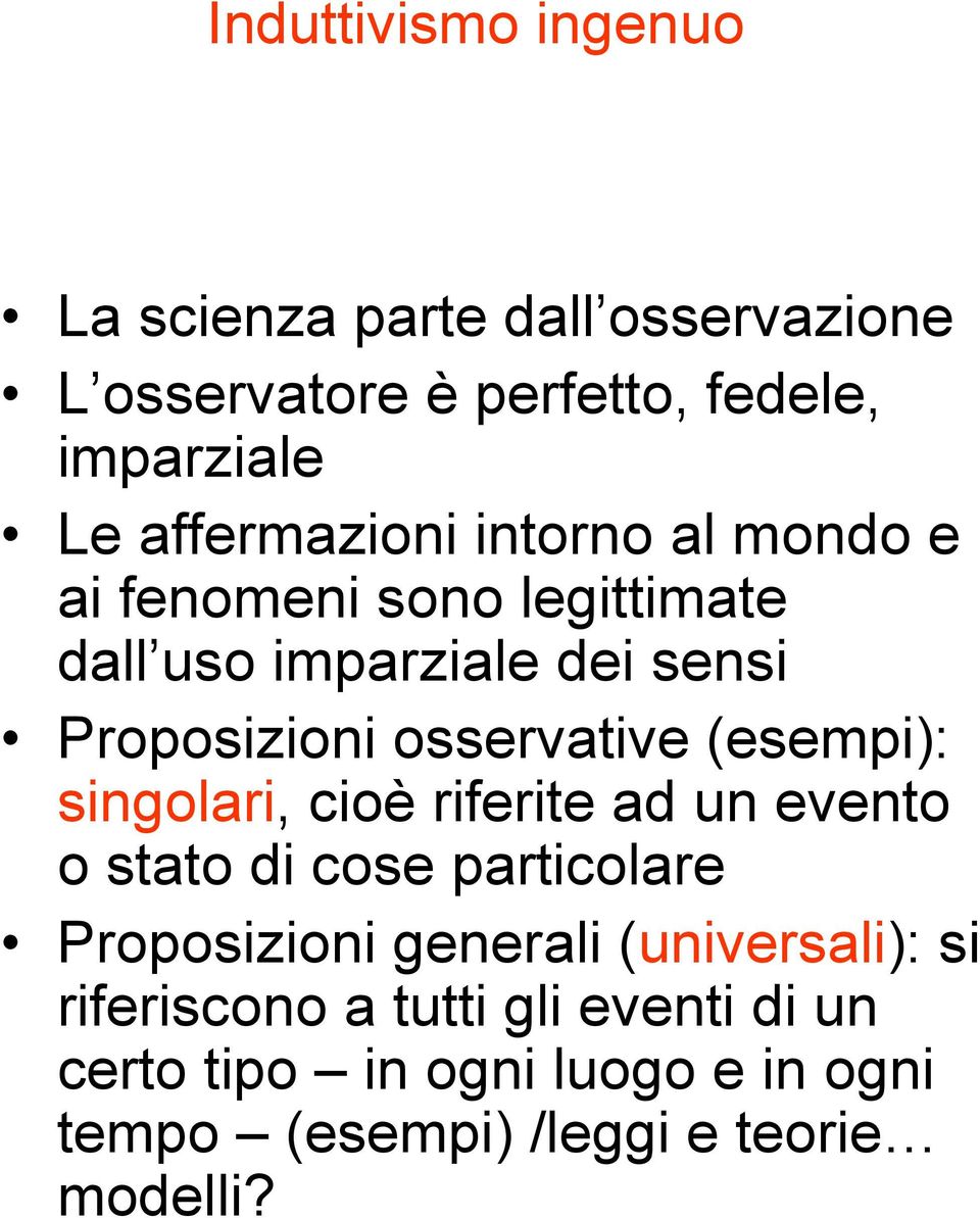 osservative (esempi): singolari, cioè riferite ad un evento o stato di cose particolare Proposizioni generali