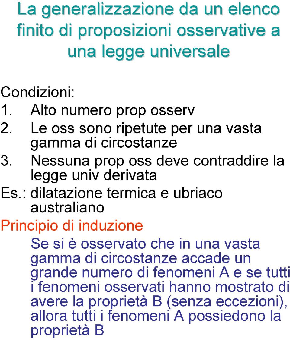 : dilatazione termica e ubriaco australiano Principio di induzione Se si è osservato che in una vasta gamma di circostanze accade un