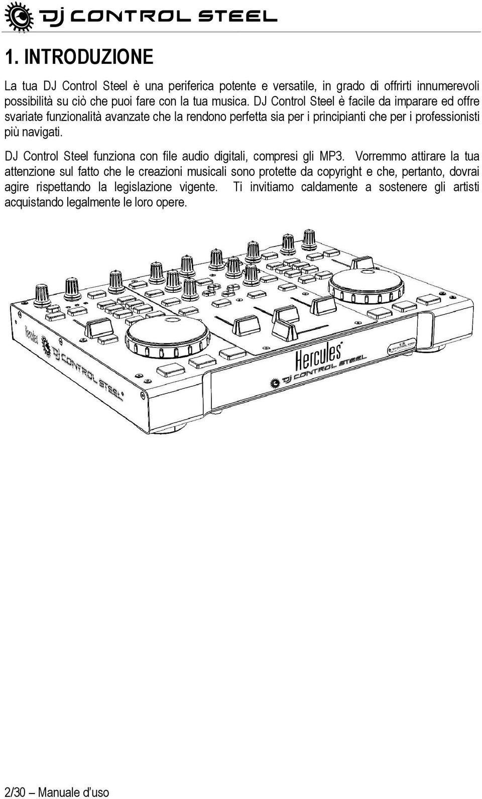 DJ Control Steel funziona con file audio digitali, compresi gli MP3.