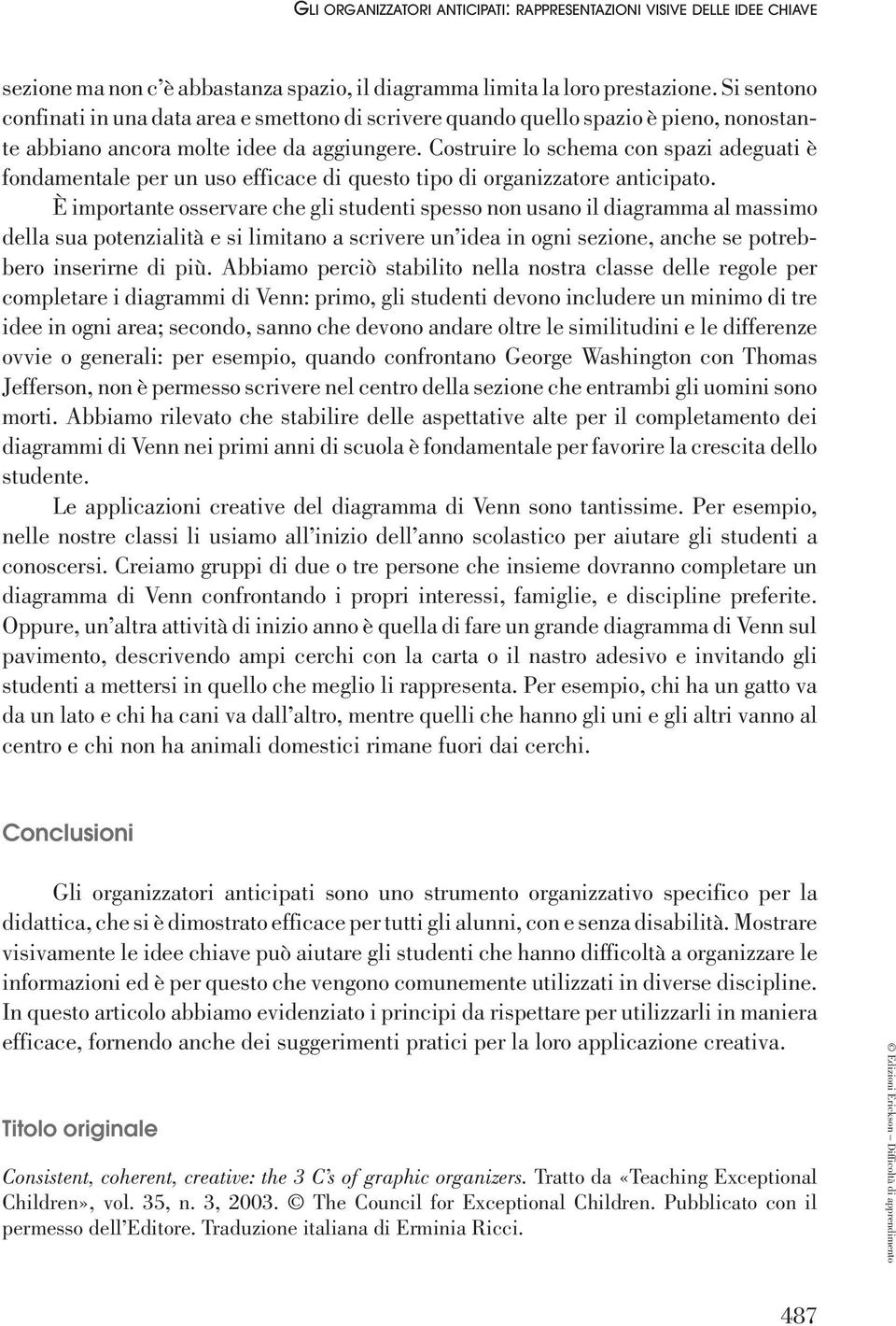 Costruire lo schema con spazi adeguati è fondamentale per un uso efficace di questo tipo di organizzatore anticipato.