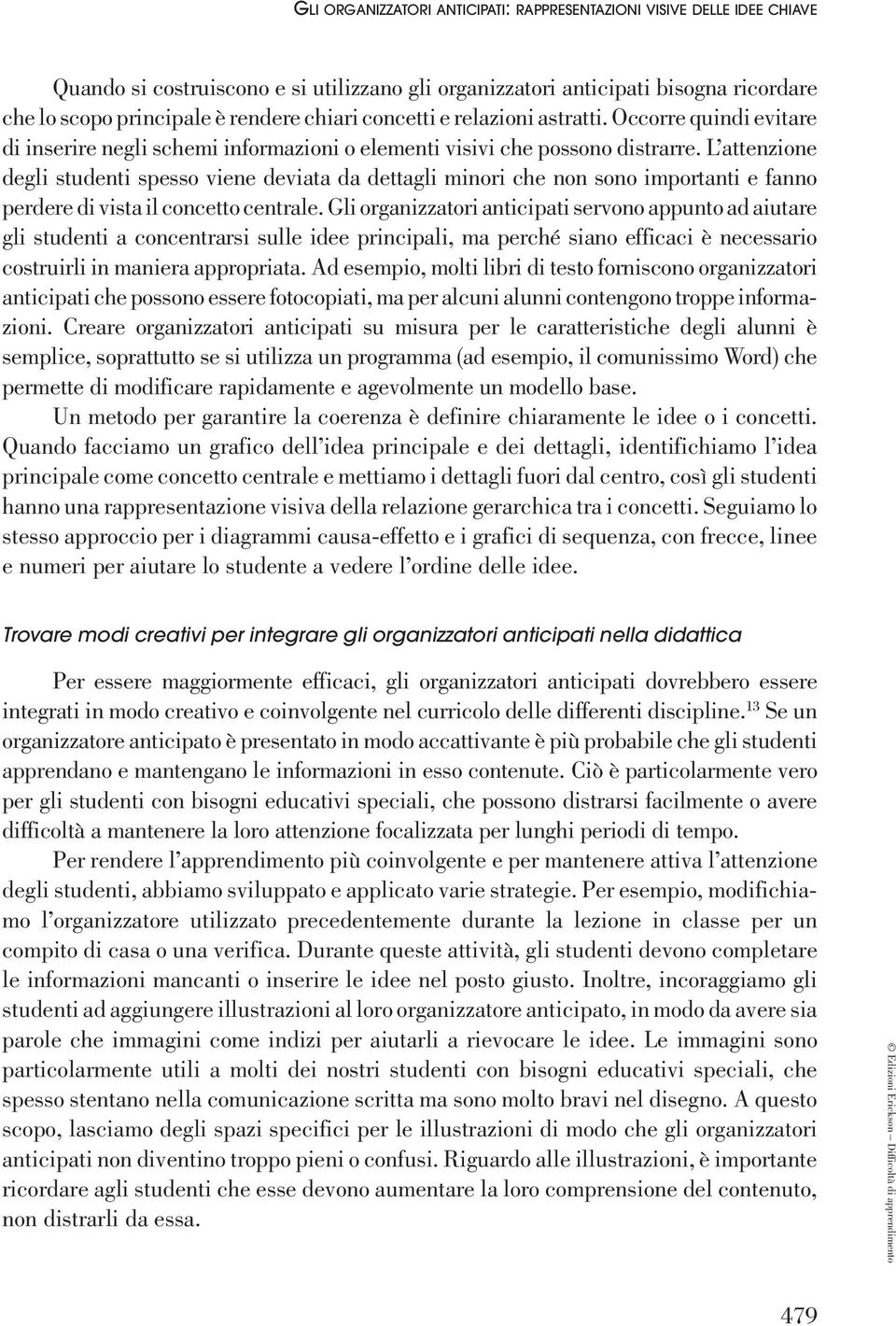 L attenzione degli studenti spesso viene deviata da dettagli minori che non sono importanti e fanno perdere di vista il concetto centrale.