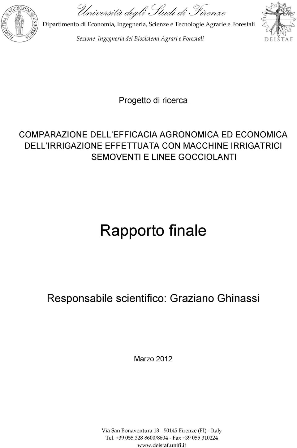 IRRIGAZIONE EFFETTUATA CON MACCHINE IRRIGATRICI SEMOVENTI E LINEE GOCCIOLANTI Rapporto finale Responsabile scientifico: