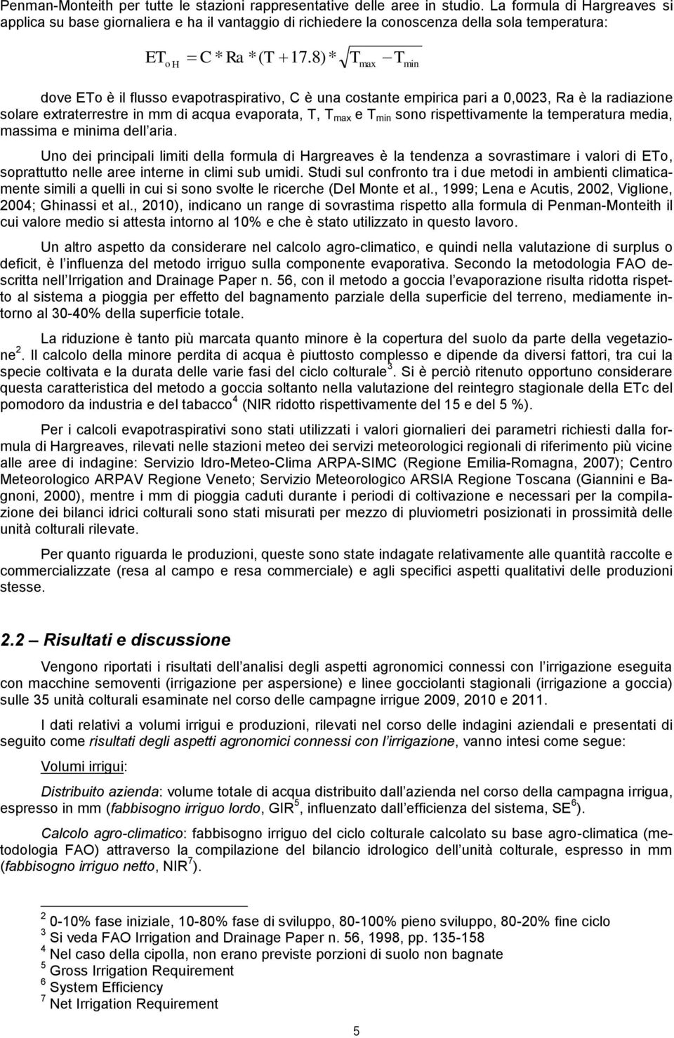 8)* T T max min dove ETo è il flusso evapotraspirativo, C è una costante empirica pari a 0,0023, Ra è la radiazione solare extraterrestre in mm di acqua evaporata, T, T max e T min sono