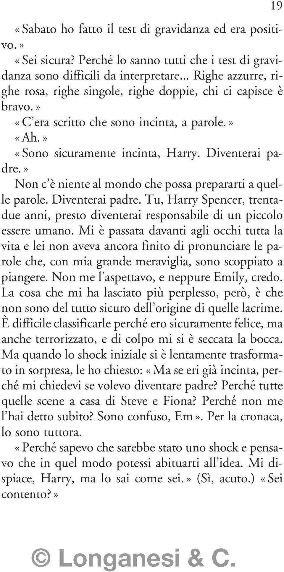 » Non c è niente al mondo che possa prepararti a quelle parole. Diventerai padre. Tu, Harry Spencer, trentadue anni, presto diventerai responsabile di un piccolo essere umano.