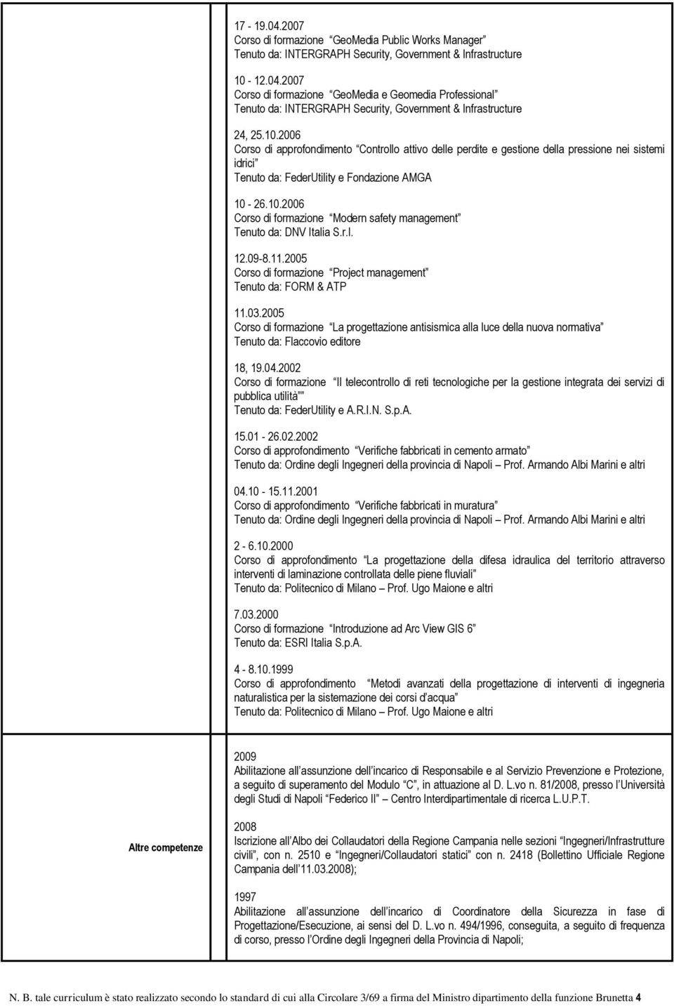 2006 Corso di approfondimento Controllo attivo delle perdite e gestione della pressione nei sistemi idrici Tenuto da: FederUtility e Fondazione AMGA 10-