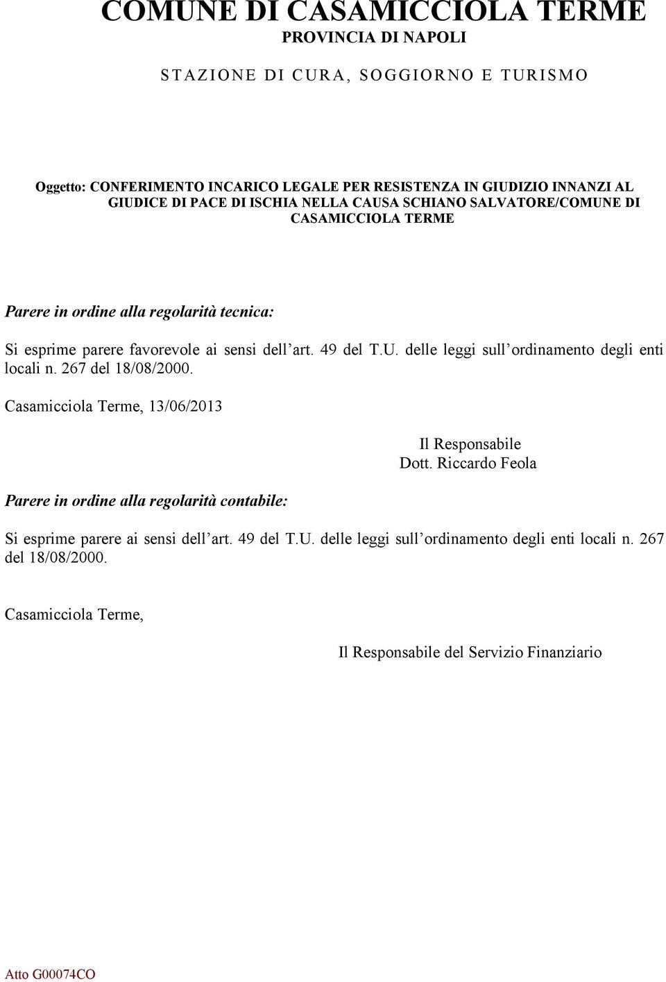 49 del T.U. delle leggi sull ordinamento degli enti locali n. 267 del 18/08/2000. Casamicciola Terme, 13/06/2013 Parere in ordine alla regolarità contabile: Il Responsabile Dott.