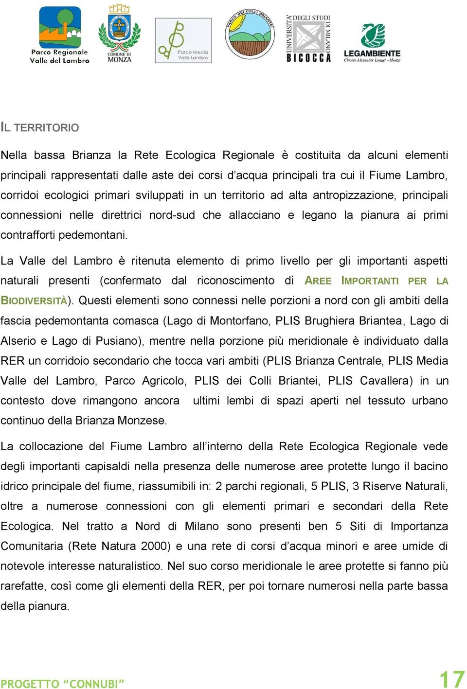 La Valle del Lambro è ritenuta elemento di primo livello per gli importanti aspetti naturali presenti (confermato dal riconoscimento di AREE IMPORTANTI PER LA BIODIVERSITÀ).