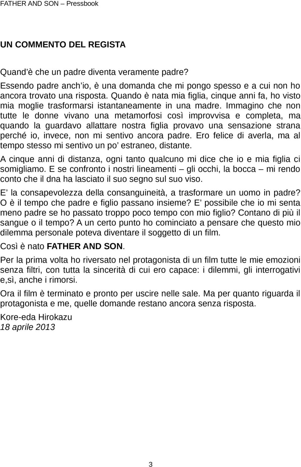 Immagino che non tutte le donne vivano una metamorfosi così improvvisa e completa, ma quando la guardavo allattare nostra figlia provavo una sensazione strana perché io, invece, non mi sentivo ancora