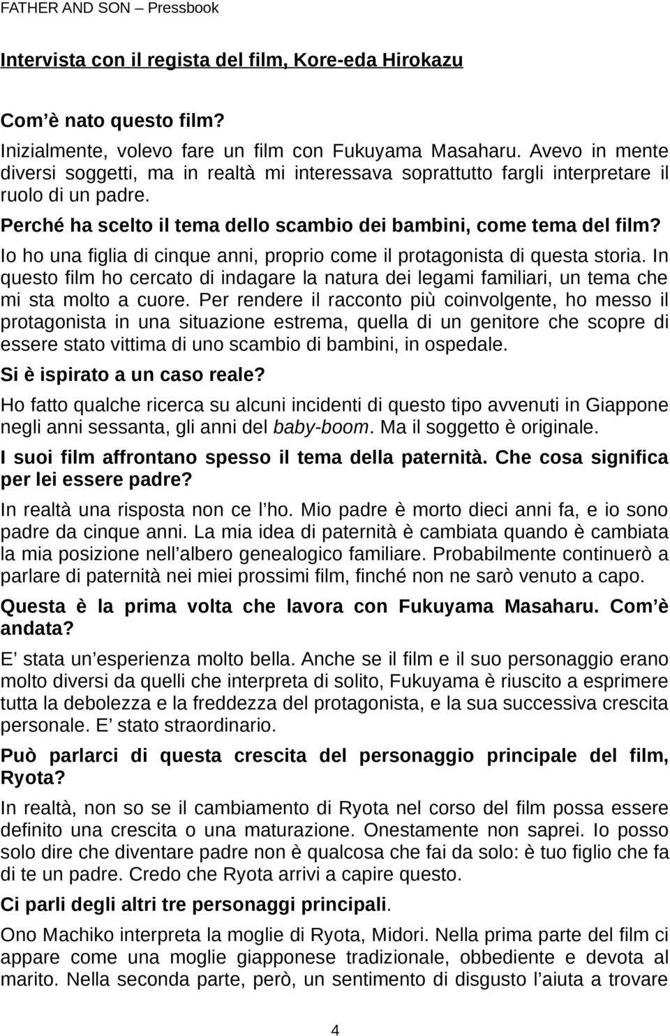 Io ho una figlia di cinque anni, proprio come il protagonista di questa storia. In questo film ho cercato di indagare la natura dei legami familiari, un tema che mi sta molto a cuore.