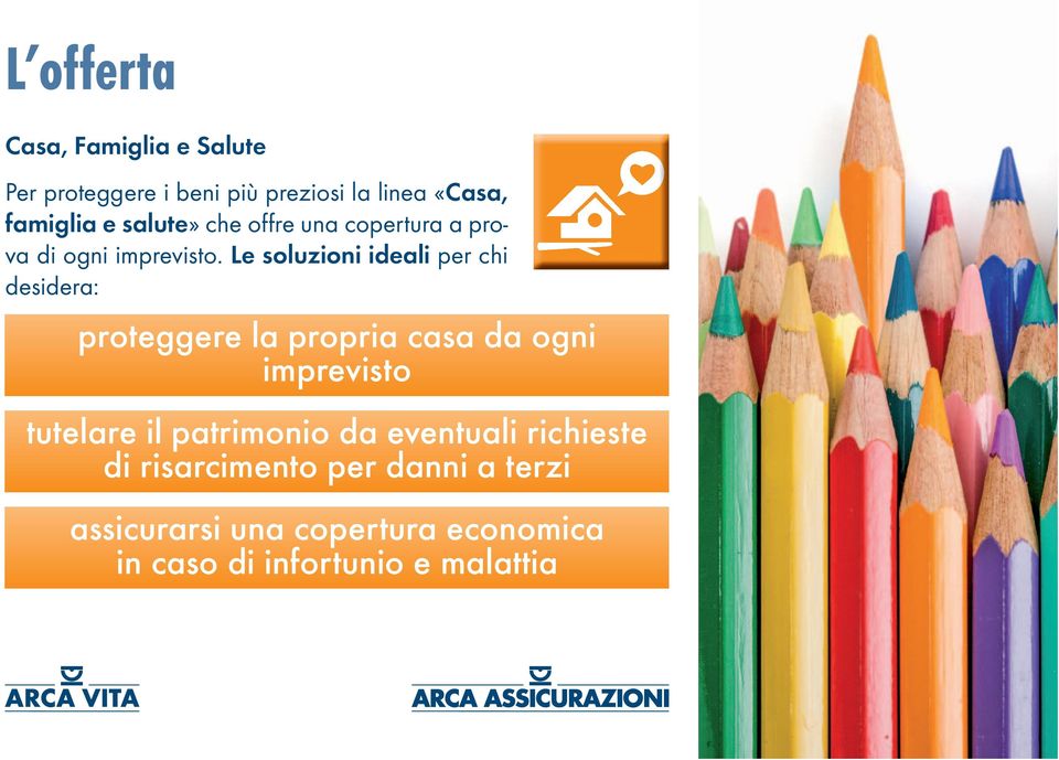 Le soluzioni ideali per chi desidera: proteggere la propria casa da ogni imprevisto tutelare il