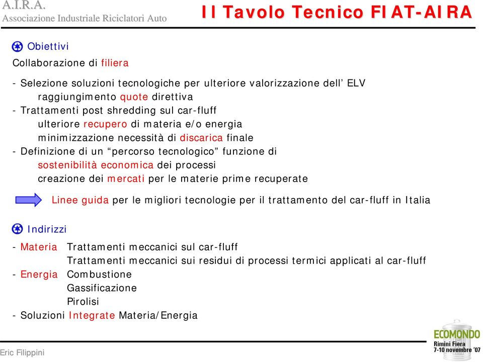 economica dei processi creazione dei mercati per le materie prime recuperate Linee guida per le migliori tecnologie per il trattamento del car-fluff in Italia Indirizzi - Materia